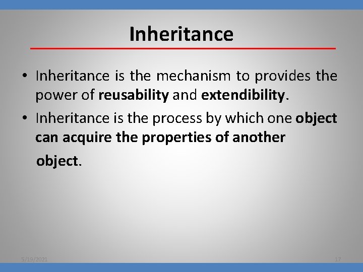 Inheritance • Inheritance is the mechanism to provides the power of reusability and extendibility.