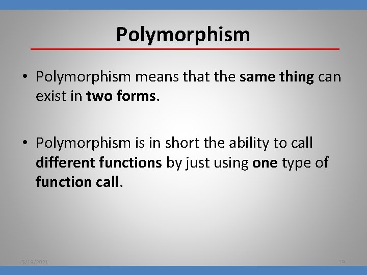 Polymorphism • Polymorphism means that the same thing can exist in two forms. •