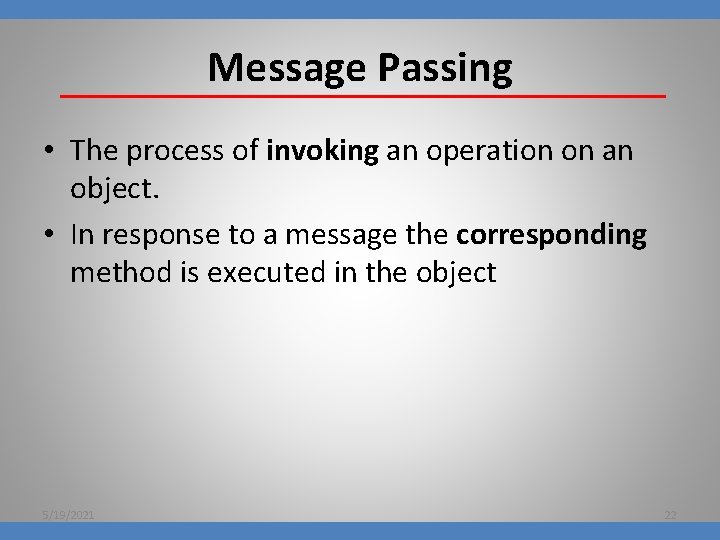 Message Passing • The process of invoking an operation on an object. • In