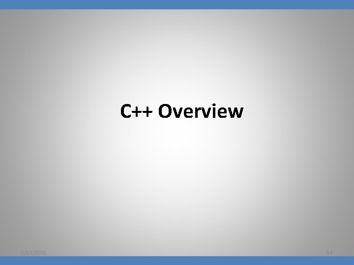 C++ Overview 5/19/2021 54 