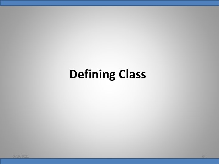 Defining Class 5/19/2021 64 