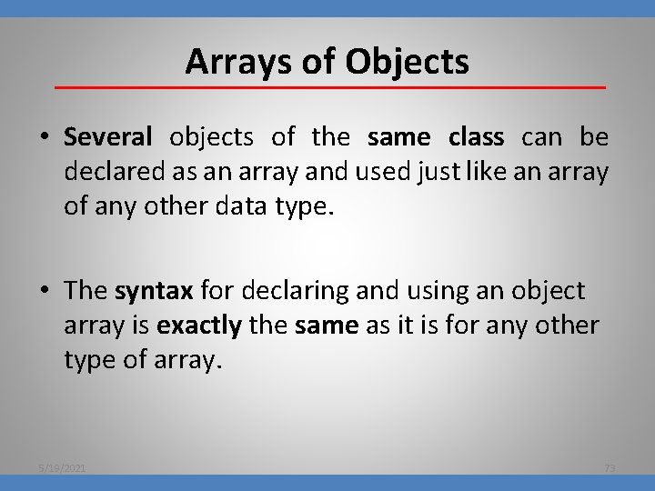 Arrays of Objects • Several objects of the same class can be declared as
