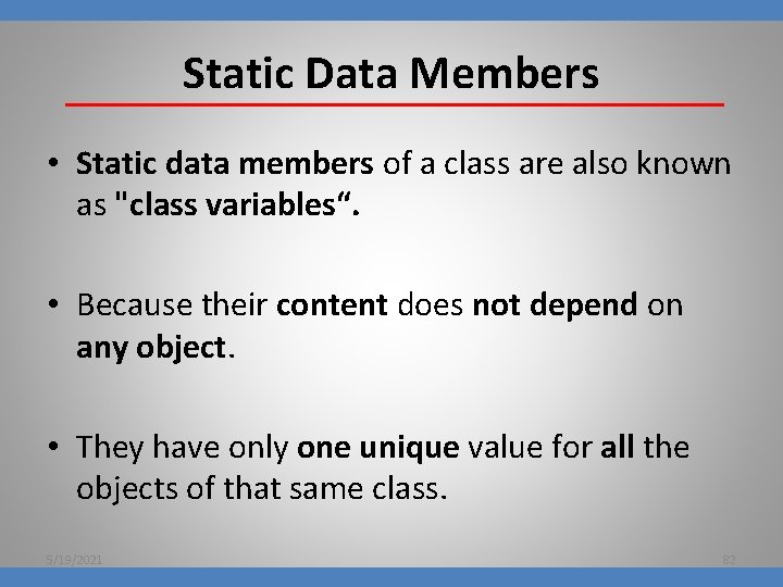 Static Data Members • Static data members of a class are also known as