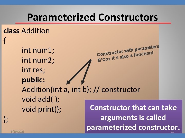 Parameterized Constructors class Addition { eters m a r a p with int num