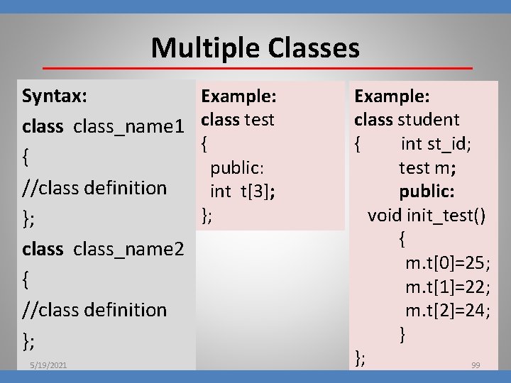 Multiple Classes Syntax: class_name 1 { //class definition }; class_name 2 { //class definition