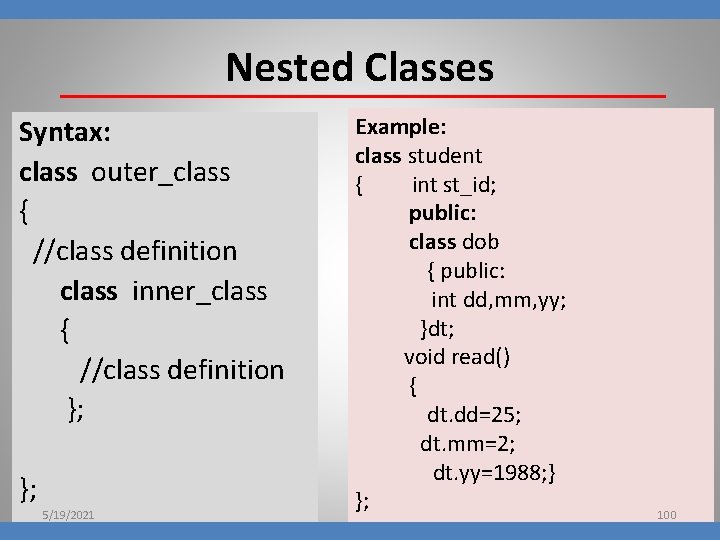Nested Classes Syntax: class outer_class { //class definition class inner_class { //class definition };