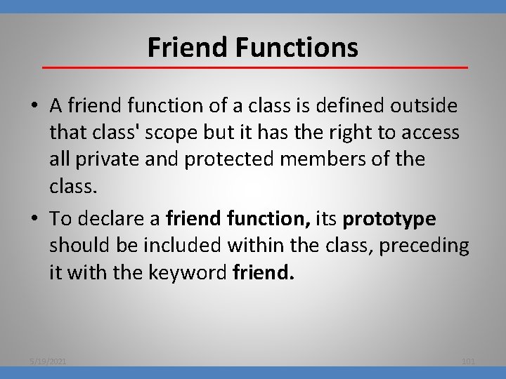 Friend Functions • A friend function of a class is defined outside that class'