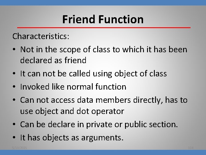 Friend Function Characteristics: • Not in the scope of class to which it has