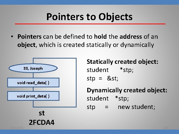 Pointers to Objects • Pointers can be defined to hold the address of an