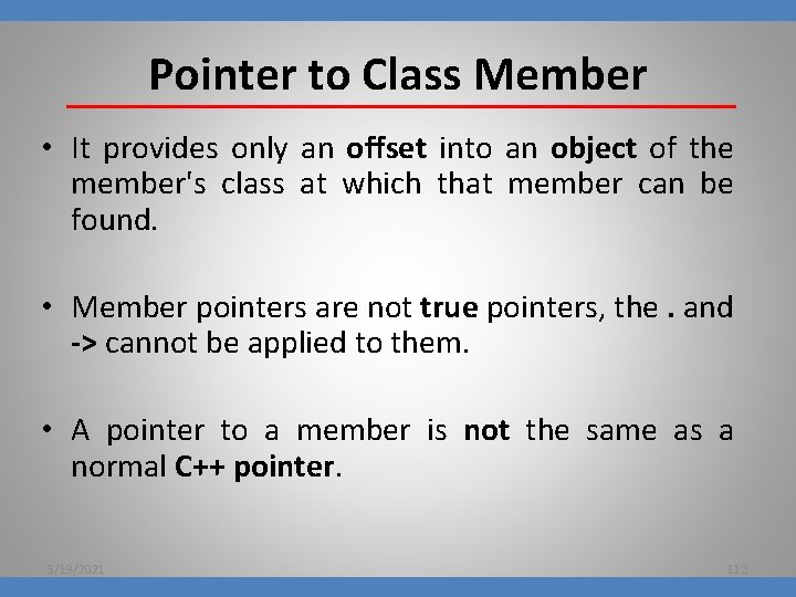 Pointer to Class Member • It provides only an offset into an object of