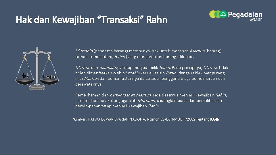 Hak dan Kewajiban “Transaksi” Rahn Murtahin (penerima barang) mempunyai hak untuk menahan Marhun (barang)