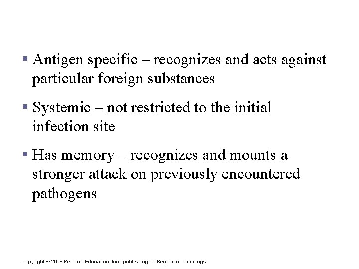 Specific Defense: The Immune System – Third Line of Defense § Antigen specific –