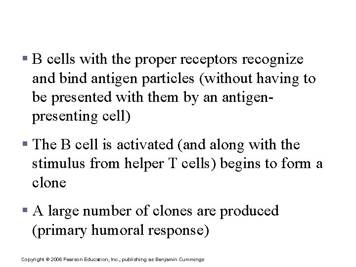 Humoral (Antibody-Mediated) Immune Response § B cells with the proper receptors recognize and bind