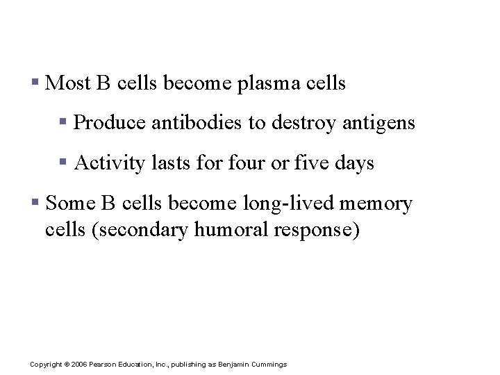 Humoral (Antibody Mediated) Immune Response § Most B cells become plasma cells § Produce