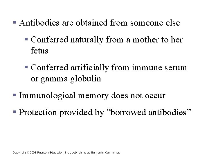Passive Immunity § Antibodies are obtained from someone else § Conferred naturally from a
