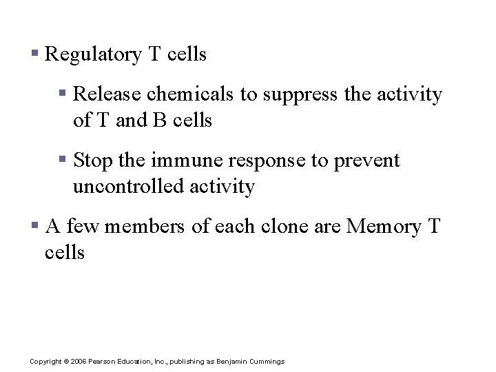 T Cell Clones § Regulatory T cells § Release chemicals to suppress the activity