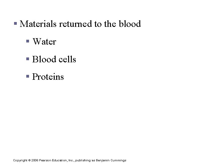 Lymph § Materials returned to the blood § Water § Blood cells § Proteins