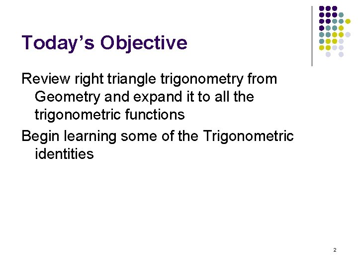 Today’s Objective Review right triangle trigonometry from Geometry and expand it to all the