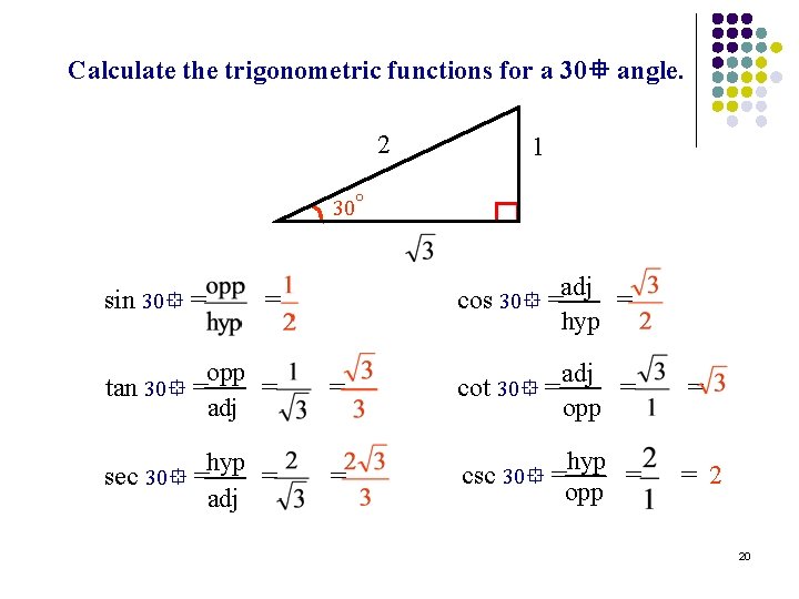 Calculate the trigonometric functions for a 30 angle. 2 1 30 sin 30 =