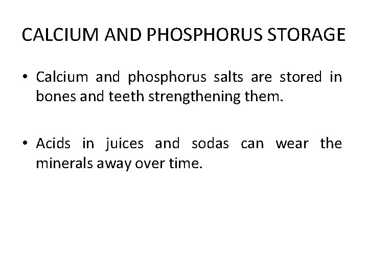 CALCIUM AND PHOSPHORUS STORAGE • Calcium and phosphorus salts are stored in bones and