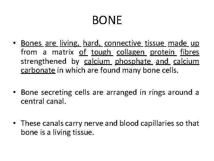 BONE • Bones are living, hard, connective tissue made up from a matrix of