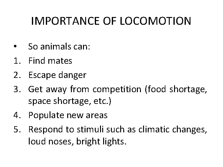 IMPORTANCE OF LOCOMOTION So animals can: Find mates Escape danger Get away from competition