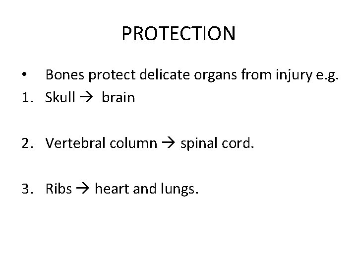PROTECTION • Bones protect delicate organs from injury e. g. 1. Skull brain 2.