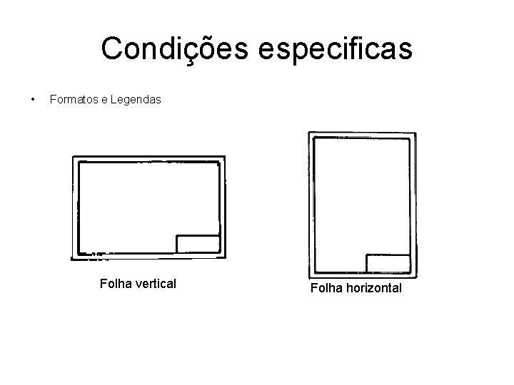 Condições especificas • Formatos e Legendas Folha vertical Folha horizontal 