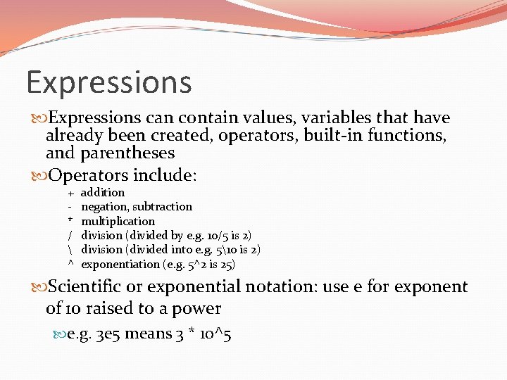 Expressions can contain values, variables that have already been created, operators, built-in functions, and
