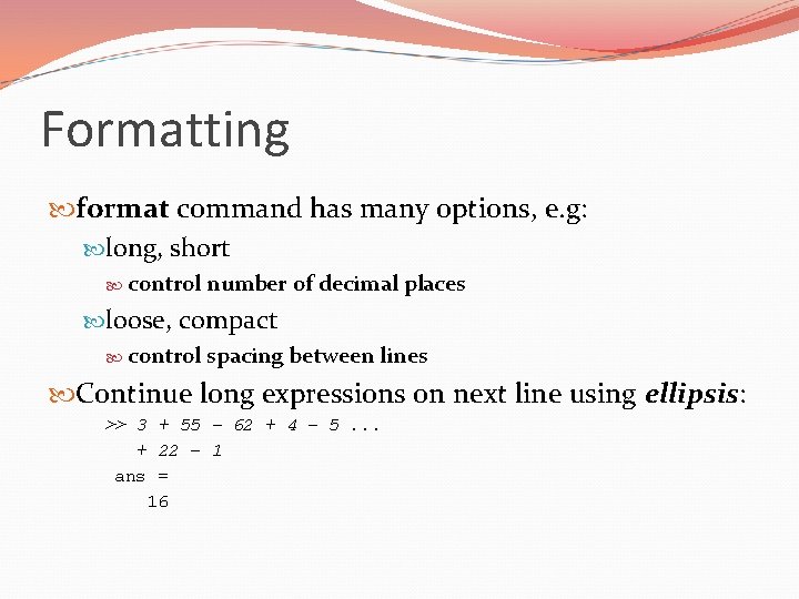 Formatting format command has many options, e. g: long, short control number of decimal