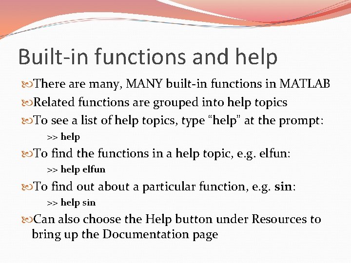 Built-in functions and help There are many, MANY built-in functions in MATLAB Related functions