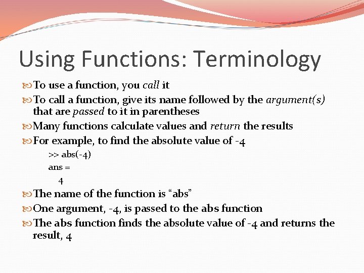 Using Functions: Terminology To use a function, you call it To call a function,