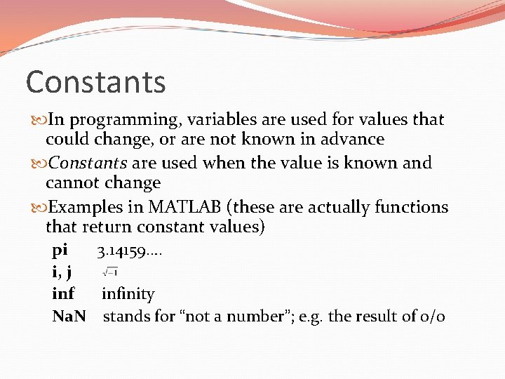 Constants In programming, variables are used for values that could change, or are not