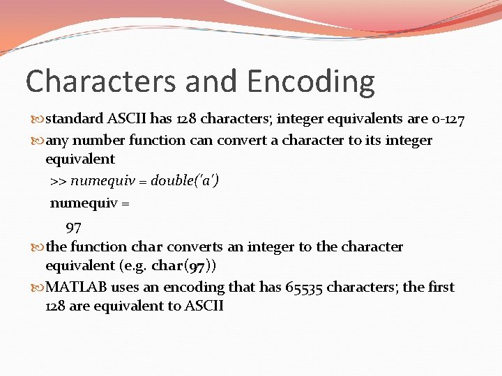 Characters and Encoding standard ASCII has 128 characters; integer equivalents are 0 -127 any