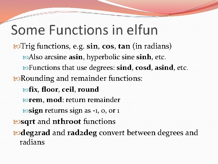 Some Functions in elfun Trig functions, e. g. sin, cos, tan (in radians) Also