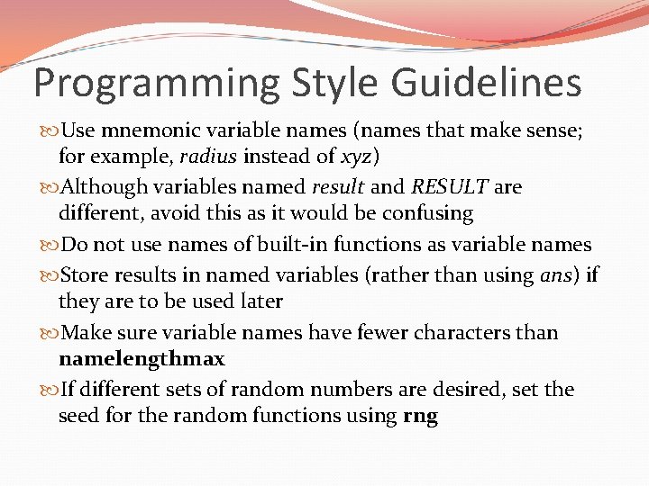 Programming Style Guidelines Use mnemonic variable names (names that make sense; for example, radius