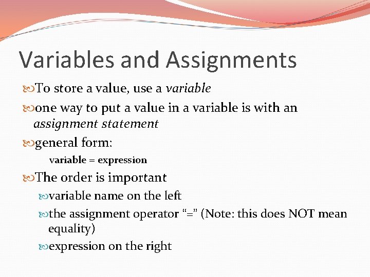 Variables and Assignments To store a value, use a variable one way to put