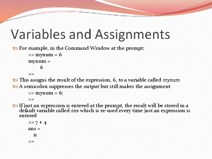 Variables and Assignments For example, in the Command Window at the prompt: >> mynum