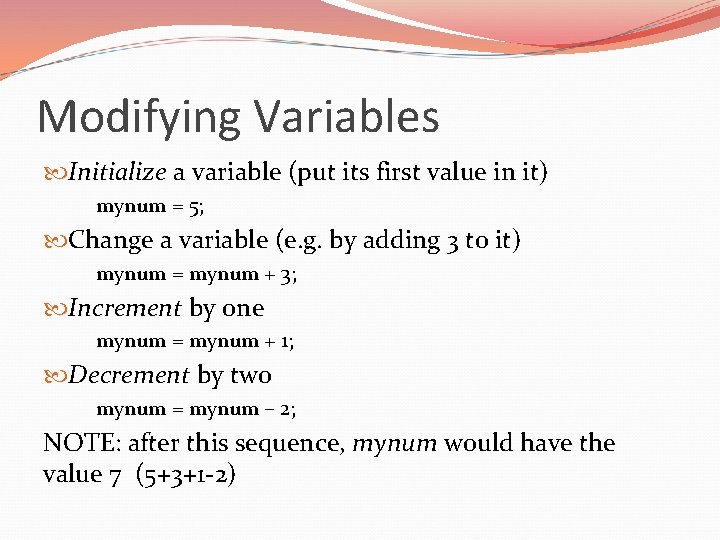 Modifying Variables Initialize a variable (put its first value in it) mynum = 5;