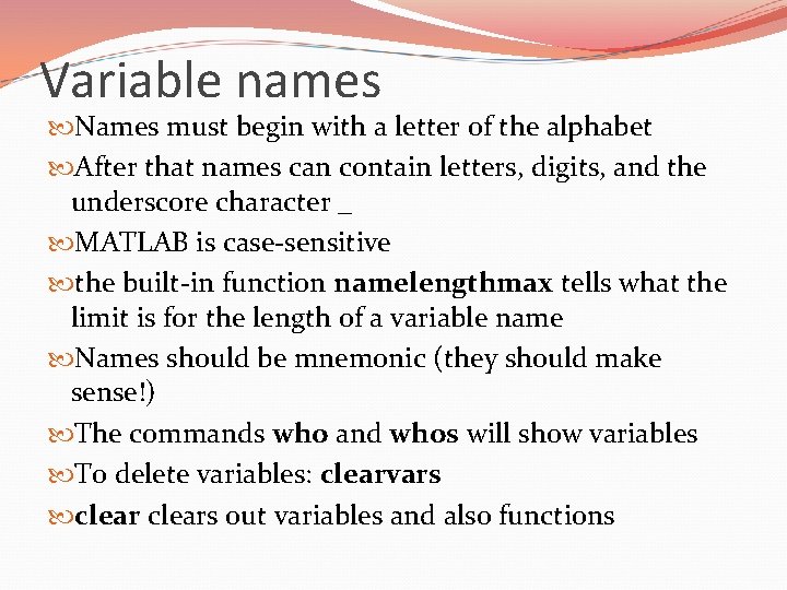 Variable names Names must begin with a letter of the alphabet After that names