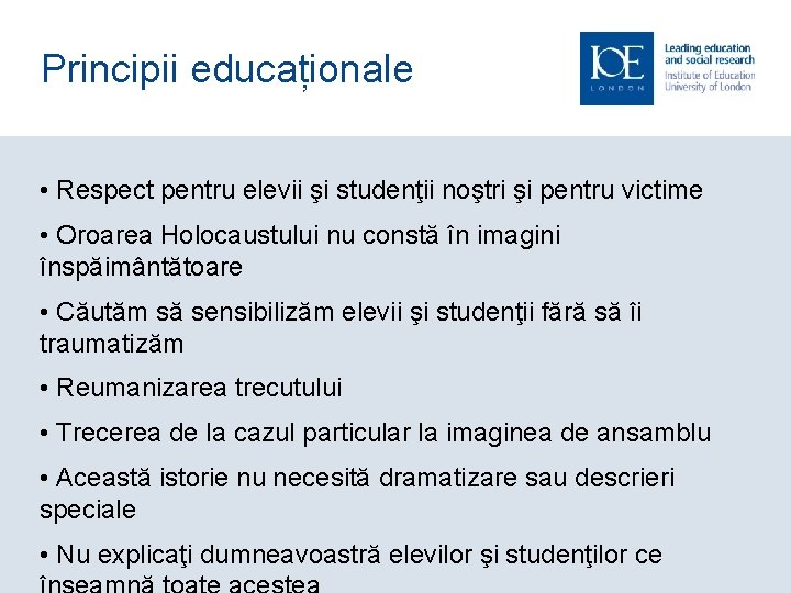 Principii educaționale • Respect pentru elevii şi studenţii noştri şi pentru victime • Oroarea