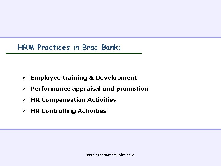 HRM Practices in Brac Bank: ü Employee training & Development ü Performance appraisal and