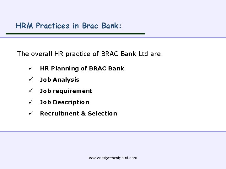 HRM Practices in Brac Bank: The overall HR practice of BRAC Bank Ltd are: