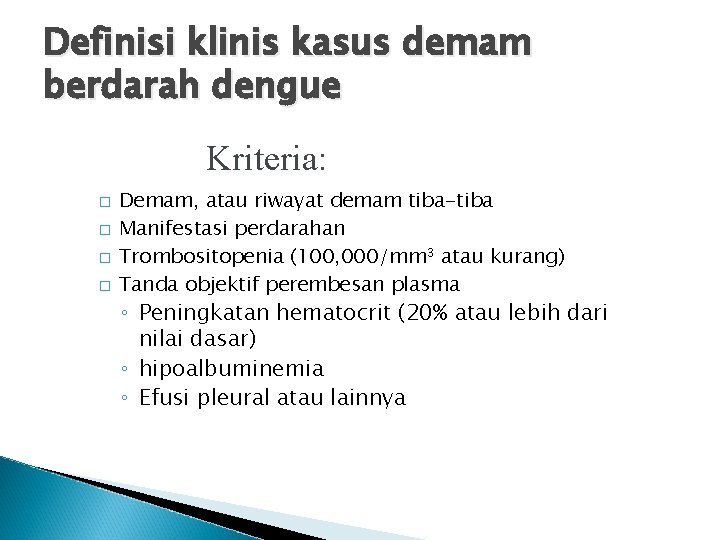 Definisi klinis kasus demam berdarah dengue Kriteria: � � Demam, atau riwayat demam tiba-tiba