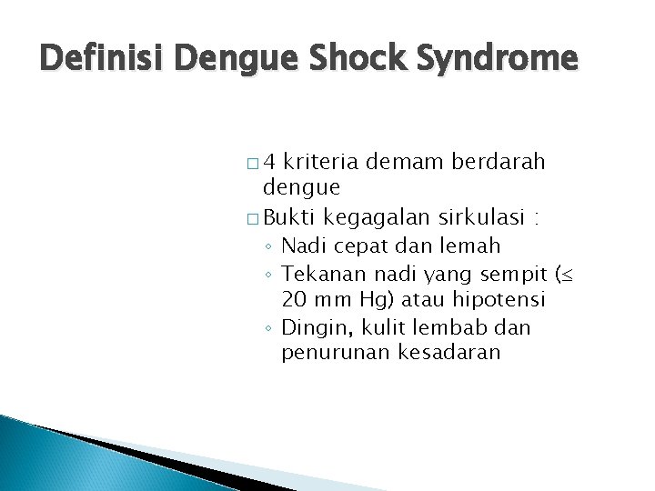 Definisi Dengue Shock Syndrome � 4 kriteria demam berdarah dengue � Bukti kegagalan sirkulasi