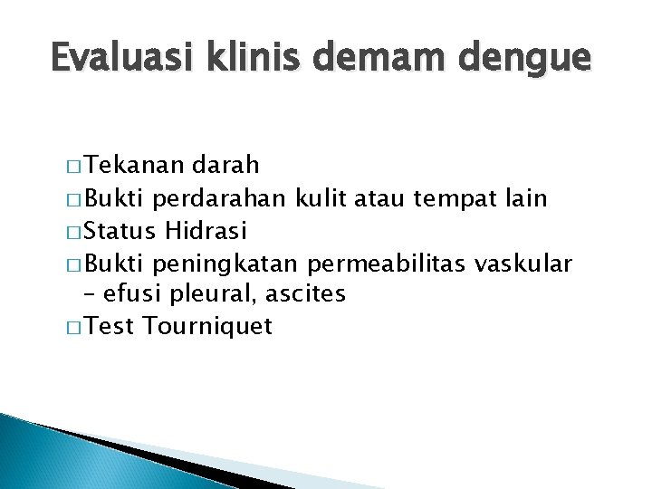 Evaluasi klinis demam dengue � Tekanan darah � Bukti perdarahan kulit atau tempat lain