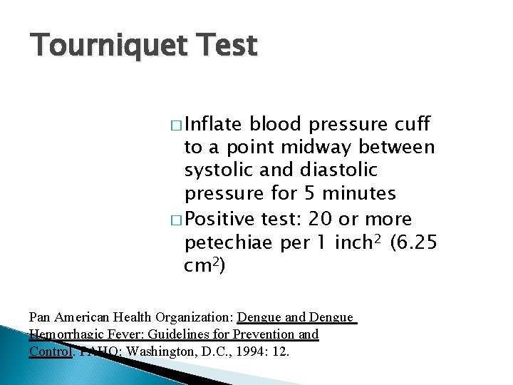 Tourniquet Test � Inflate blood pressure cuff to a point midway between systolic and