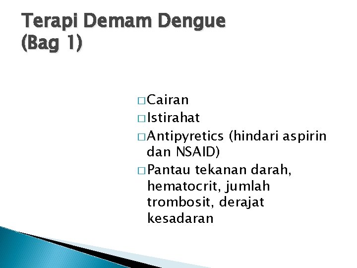 Terapi Demam Dengue (Bag 1) � Cairan � Istirahat � Antipyretics (hindari aspirin dan