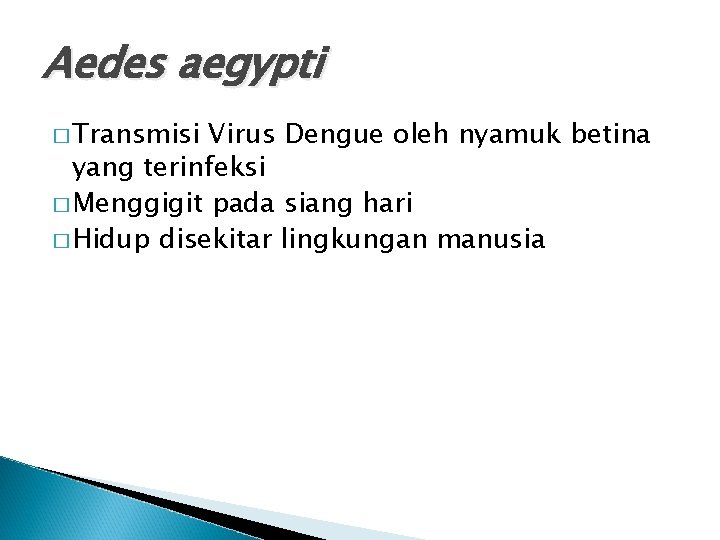 Aedes aegypti � Transmisi Virus Dengue oleh nyamuk betina yang terinfeksi � Menggigit pada