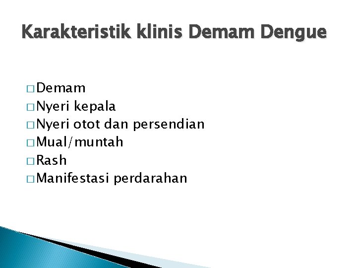 Karakteristik klinis Demam Dengue � Demam � Nyeri kepala � Nyeri otot dan persendian